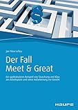 Der Fall Meet & Great: Ein spektakuläres Beispiel von Täuschung und Klau am Arbeitsplatz und seine Aufarbeitung vor Gericht (Haufe Fachbuch)