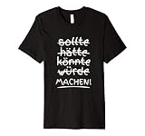 Sollte Hätte Könnte Würde Machen Motivations Spruch T-S
