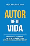 Autor De Tu Vida: La única guía interactiva para escribir tu libro BestSeller (Spanish Edition)