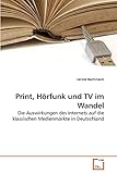 Print, Hörfunk und TV im Wandel: Die Auswirkungen des Internets auf die klassischen Medienmärkte in D