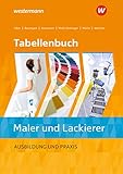 Tabellenbuch Maler/-innen und Lackierer/-innen: Tabellenbuch Maler und Lackierer: Ausbildung und Prax