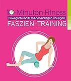 Faszien-Training: Beweglich und fit mit den richtigen Übung