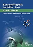 Arbeitsblätter Kunststofftechnik Lernfelder 1-4: Lernsituationen mit Versuchen und Übung