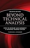 Beyond Technical Analysis: How to Develop and Implement a Winning Trading System (Wiley Trading Series)