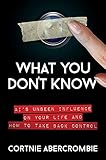 What You Don't Know: AI's Unseen Influence on Your Life and How to Take Back C