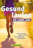 Gesund laufen - Ein Leben lang: Der schonende Weg zu Fitness, Gesundheit und Wohlb