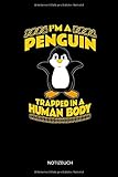 I'm A Penguin - Trapped In a Human Body - Notizbuch: Lustiges Pinguin Notizbuch. Pinguin Zubehör & Pinguine Geschenk I