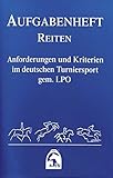Reiten 2012 (Nationale Aufgaben). Aufgabenheft: Anforderungen und Kriterien im deutschen Turniersport gem. LPO