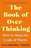 The Book of Overthinking: How to Stop the Cycle of Worry (Gwendoline Smith - Improving Mental Health Series)