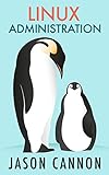 Linux Administration: The Linux Operating System and Command Line Guide for Linux Administrators (English Edition)