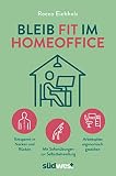 Bleib fit im Homeoffice: Entspannt in Nacken und Rücken – Mit Sofortübungen zur Selbstbehandlung – Arbeitsplatz ergonomisch g