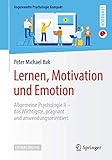 Lernen, Motivation und Emotion: Allgemeine Psychologie II – das Wichtigste, prägnant und anwendungsorientiert (Angewandte Psychologie Kompakt)