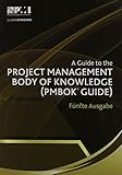 A Guide to the Project Management Body of Knowledge (Pmbok(r) Guide)-Fünfte Ausgabe [a Guide to the Project Management Body of Knowledge (Pmbok(r) ... of Knowledge: PMBOK guide) (Pmbok#174; Guide)