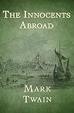 The Innocents Abroad: Mark Twain (Classics, Literature) [Annotated] (English Edition)