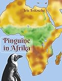 Pinguine in Afrika: von Rückstoßenten, Löwenschweinen, Pinguinen, Geistern, Riesen, diebischen G