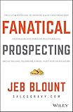 Fanatical Prospecting: The Ultimate Guide to Opening Sales Conversations and Filling the Pipeline by Leveraging Social Selling, Telephone, Email, Text, and Cold Calling (Jeb Blount) (English Edition)