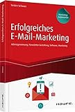 Erfolgreiches E-Mail-Marketing - inkl. Arbeitshilfen online: Adressgewinnung, Newsletter-Gestaltung, Software, Monitoring (Haufe Fachbuch)