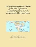 The 2016 Import and Export Market for Parts for Hydrometers, Thermometers, Pyrometers, Barometers, Hygrometers, and Psychrometers in the United S