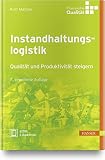Instandhaltungslogistik: Qualität und Produktivität steigern: Qualität und Produktivität steigern. Extra: E-Book inside (Praxisreihe Qualität)