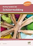 Richtig handeln bei Schülermobbing: Erprobte Interventionsmaßnahmen für die g
