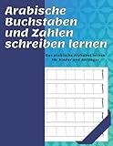 Arabische Buchstaben und Zahlen schreiben lernen. Das arabische Alphabet lernen für Kinder und Anfänger: Übungsbuch zum arabischen Schreiben | Arabische Kalligraphie schreib