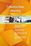 Collection Data cleansing All-Inclusive Self-Assessment - More than 700 Success Criteria, Instant Visual Insights, Comprehensive Spreadsheet Dashboard, Auto-Prioritized for Quick R