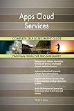 Apps Cloud Services All-Inclusive Self-Assessment - More than 700 Success Criteria, Instant Visual Insights, Comprehensive Spreadsheet Dashboard, Auto-Prioritized for Quick R