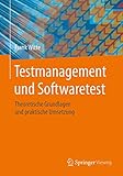 Testmanagement und Softwaretest: Theoretische Grundlagen und praktische Umsetzung