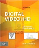 Digital Video and HD: Algorithms and Interfaces (The Morgan Kaufmann Series in Computer Graphics)