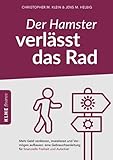 Der Hamster verlässt das Rad: Der Weg zur finanziellen Freiheit und Autarkie - wie auch Anfänger online Geld verdienen, Geld richtig anlegen, Vermögen ... Freiheit und Autarkie! (KLHE finance)