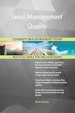 Lead Management Quality All-Inclusive Self-Assessment - More than 700 Success Criteria, Instant Visual Insights, Comprehensive Spreadsheet Dashboard, Auto-Prioritized for Quick R
