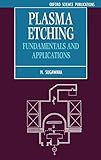 Plasma Etching: Fundamentals and Applications (Series on Semiconductor Science and Technology, 7, Band 7)