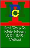 Real Ways To Make Money 2021 TMPC Method (English Edition)