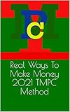 Real Ways To Make Money 2021 TMPC Method (English Edition)