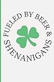 Fueled By Beer & Shenanigans: Funny Saint Patrick Day Blank Inspired Lined Journal. Bold Wit Drinking Notebook for Your Irish Friends or Partying Buddies(9)