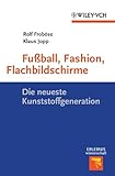 Fußball, Fashion, Flachbildschirme: Die neueste Kunststoffgeneration (Erlebnis Wissenschaft)