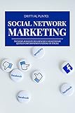 Social Network Marketing: Tecniche avanzate per crescere e monetizzare. Quello che davvero funziona in Italia. (DRITTI AL PUNTO Vol. 1) (Italian Edition)