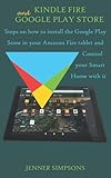 KINDLE FIRE AND GOOGLE PLAY STORE: Steps on how to install the Google Play Store in your Amazon Fire tablet and Control your Smart Home w
