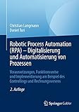 Robotic Process Automation (RPA) - Digitalisierung und Automatisierung von Prozessen: Voraussetzungen, Funktionsweise und Implementierung am Beispiel des Controllings und Rechnungsw
