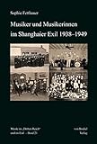 Musiker und Musikerinnen im Shanghaier Exil 1938–1949 (Musik im 'Dritten Reich' und im Exil)