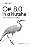 C# 8.0 in a Nutshell: The Definitive Reference (English Edition)