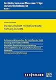 Rechtsformen und Musterverträge im Gesellschaftsrecht / Die Gesellschaft mit beschränkter Haftung (GmbH) (Rechtsformen und Musterverträge im Gesellschaftsrecht - Band 1)
