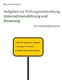 Aufgaben zur Prüfungsvorbereitung Unternehmensführung und Steuerung: Für Handelsfachw