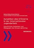 Dynamiken des Erinnerns in der internationalen Jugendarbeit: Geschichte, Gedenken und Pädagogik zum Ersten Weltkrieg (Dialoge – dialogues: Schriftenreihe ... l´Office franco-allemand pour la Jeunesse)