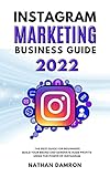 INSTAGRAM MARKETING BUSINESS GUIDE 2022: The Best Guide for Beginners Build your Brand and Generate a Huge Profits Using the Power of Instagram (English Edition)