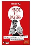 Inside FC Bayern: Ein Reporter blickt hinter die Kulissen des Rek