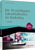 Die 10 wichtigsten Zukunftsthemen im Marketing: Buzzwords die bleiben (Haufe Fachbuch)