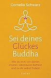 Sei deines Glückes Buddha: Wie du dich von deinen inneren Saboteuren befreist und zu dir selbst findest - Mit 4 Audio-Meditationen zum Gratis-Dow