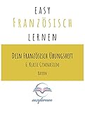 easy Französisch lernen: Dein Französisch Übungsheft - 6. Klasse Gymnasium Bayern (Dein Französisch Übungsheft - easy Französisch lernen)