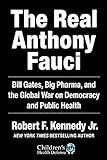 The Real Anthony Fauci: Bill Gates, Big Pharma, and the Global War on Democracy and Public Health (Children’s Health Defense) (English Edition)